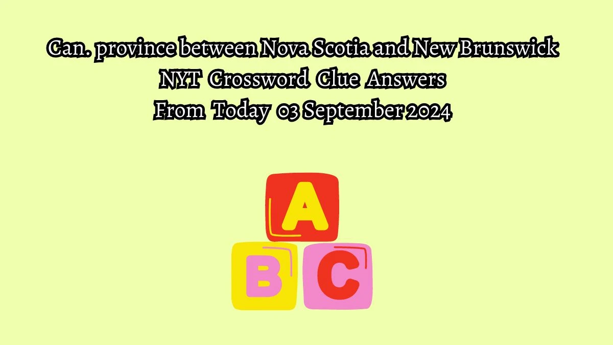 NYT Can. province between Nova Scotia and New Brunswick Crossword Clue Puzzle Answer from September 03, 2024