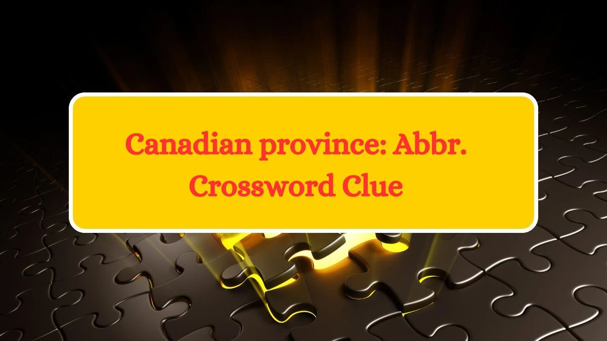 Canadian province: Abbr. NYT Crossword Clue Puzzle Answer from September 14, 2024