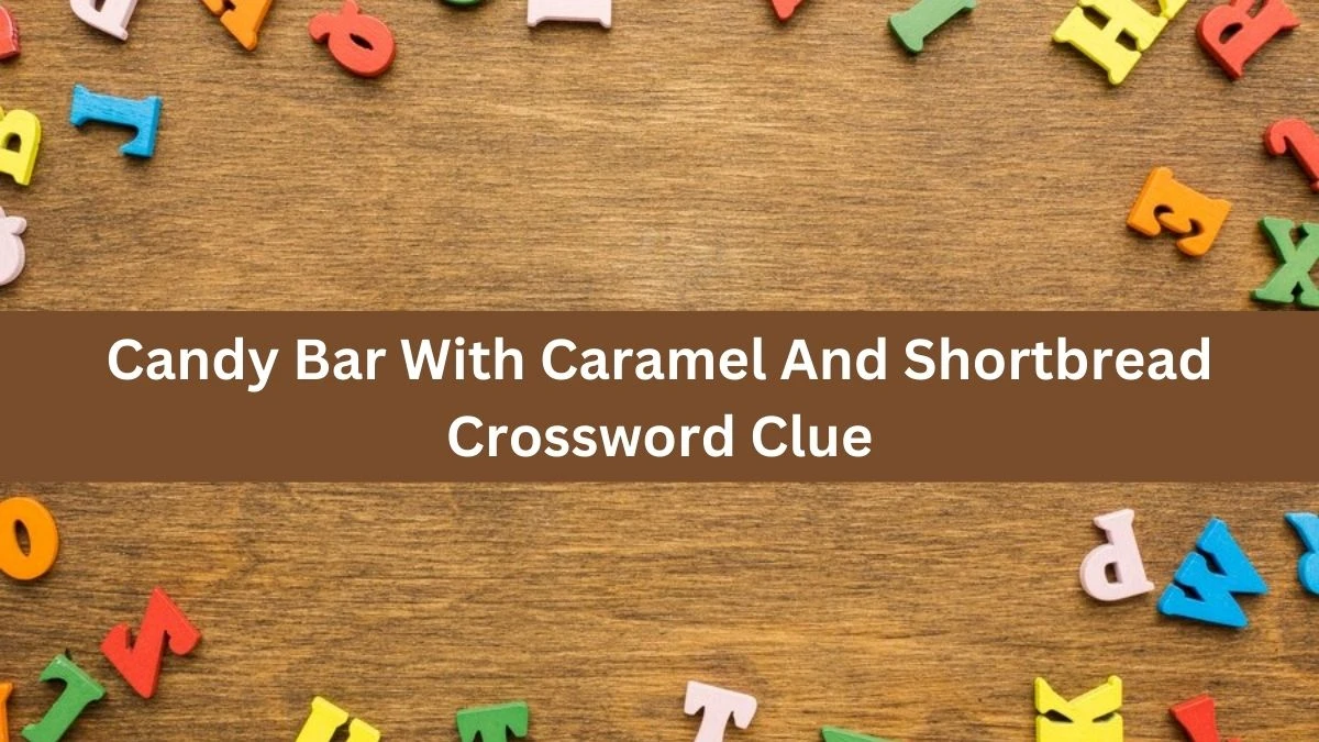 Candy Bar With Caramel And Shortbread NYT Crossword Clue Puzzle Answer from September 10, 2024