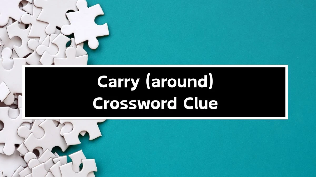 NYT Carry (around) Crossword Clue Puzzle Answer from September 30, 2024