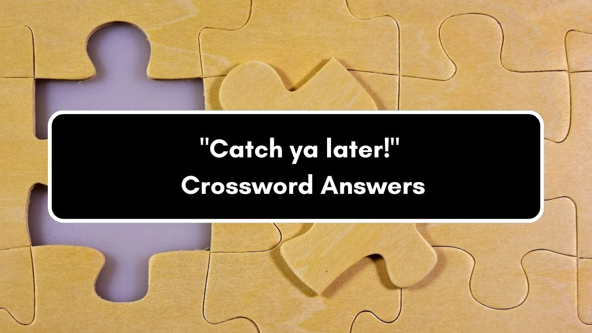 Catch ya later! NYT Crossword Clue