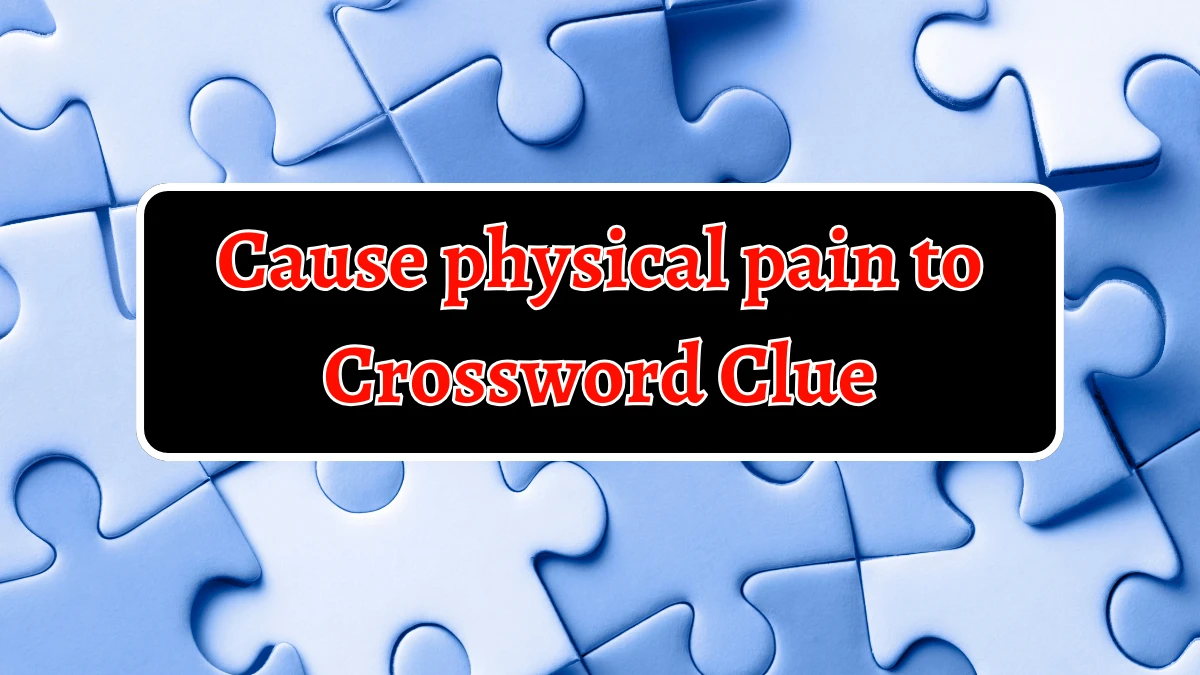 Irish Daily Mail Quick Cause physical pain to 4 Letters Crossword Clue Puzzle Answers from September 14, 2024