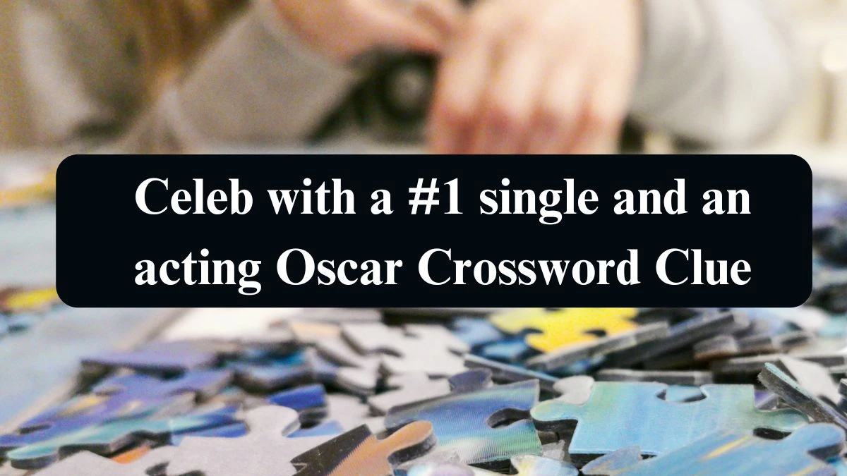 Celeb with a #1 single and an acting Oscar NYT Crossword Clue Puzzle Answer on September 14, 2024