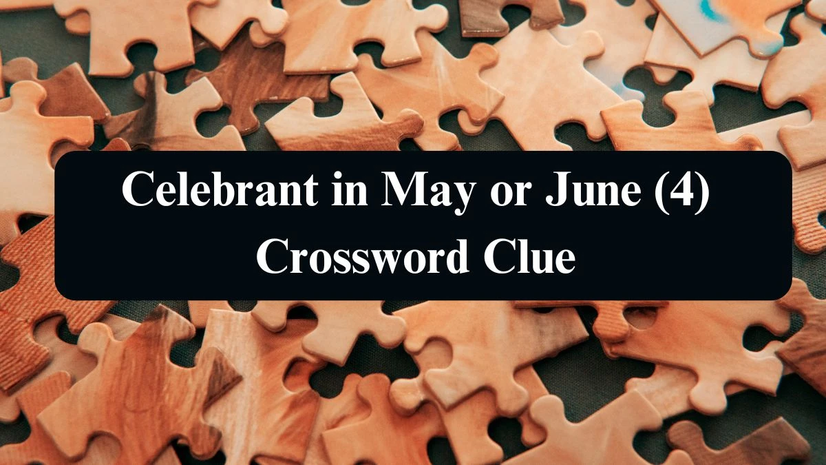 NYT Celebrant in May or June (4) Crossword Clue Puzzle Answer from September 10, 2024