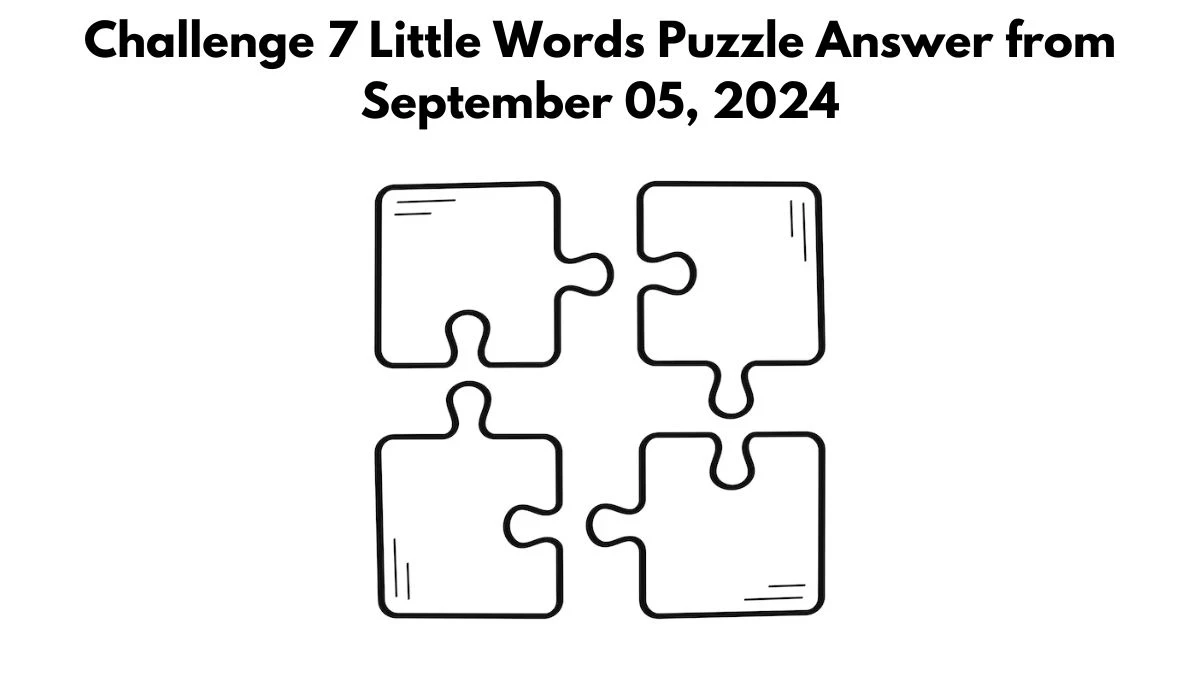 Challenge 7 Little Words Puzzle Answer from September 05, 2024