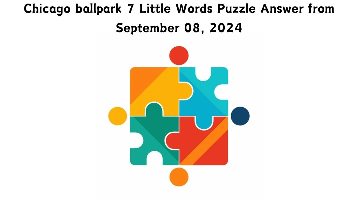 Chicago ballpark 7 Little Words Puzzle Answer from September 08, 2024