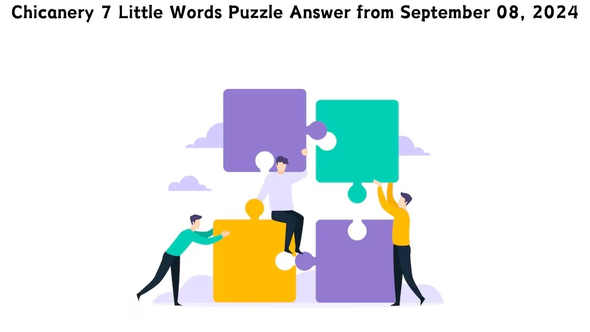 Chicanery 7 Little Words Puzzle Answer from September 08, 2024