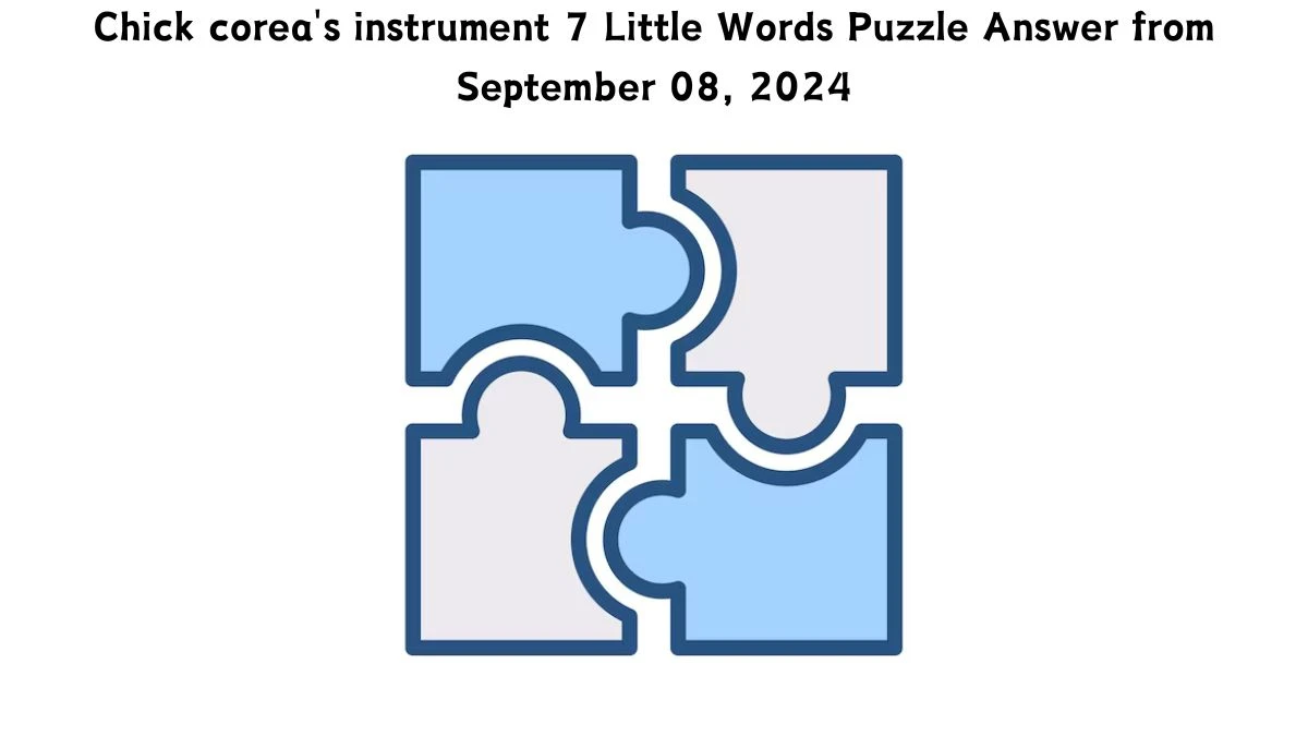 Chick corea's instrument 7 Little Words Puzzle Answer from September 08, 2024