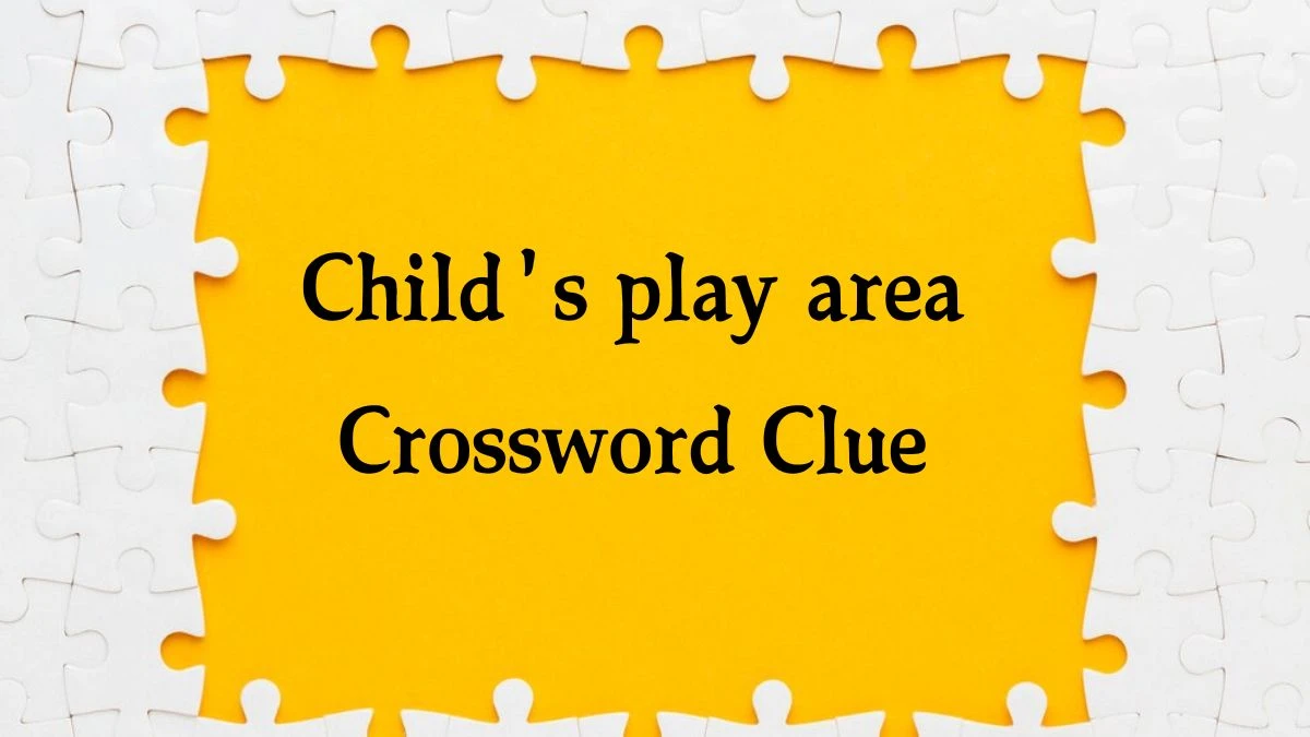 Child's play area Irish Daily Mail Quick Crossword Clue Puzzle Answer from September 12, 2024