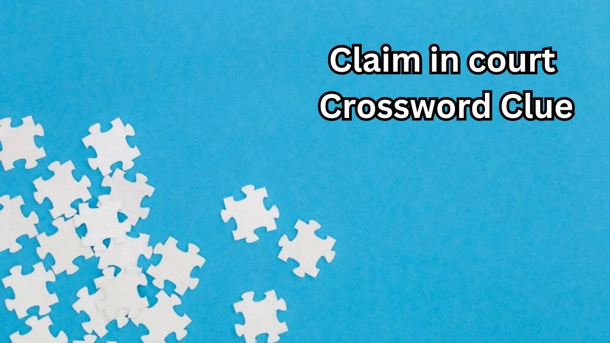 Claim in court NYT Crossword Clue Puzzle Answer on September 06, 2024