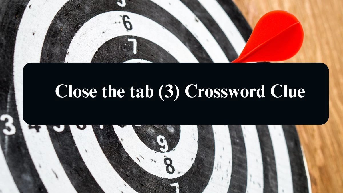 NYT Close the tab (3) Crossword Clue Puzzle Answer from September 10, 2024