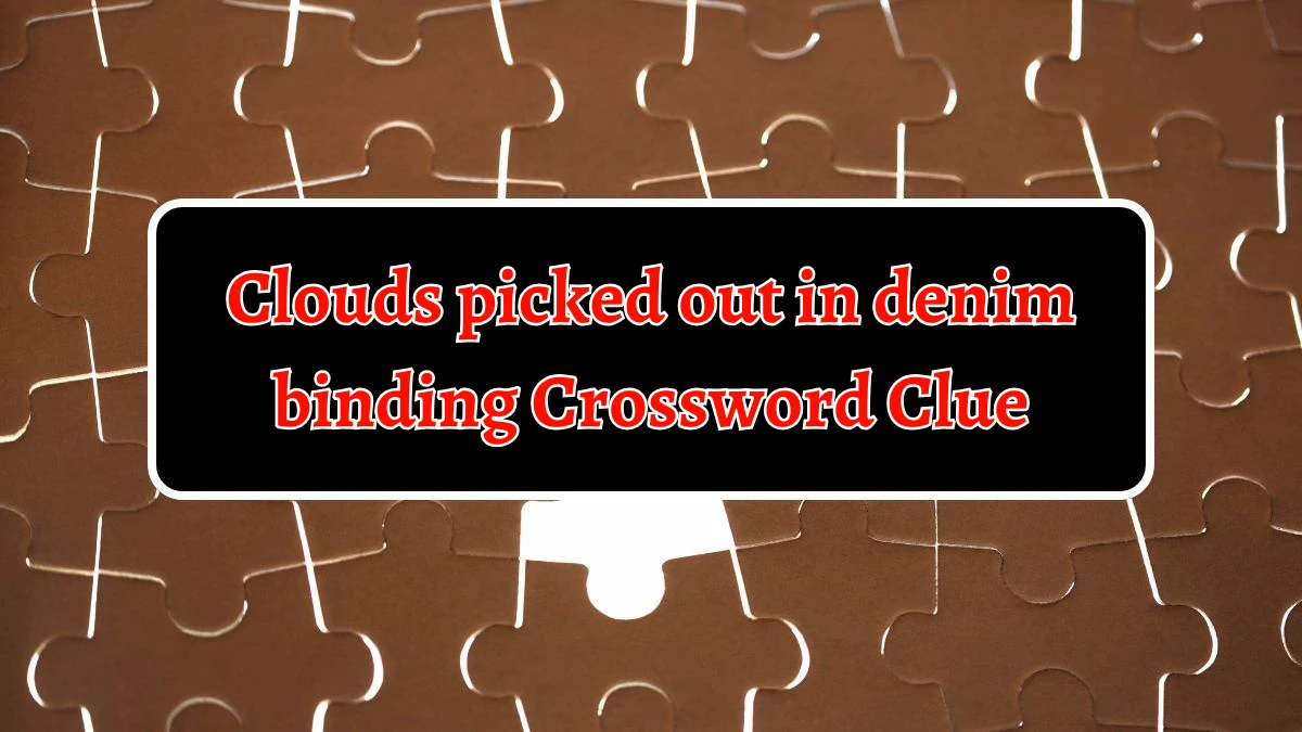 Clouds picked out in denim binding Crossword Clue Puzzle Answer from September 19, 2024