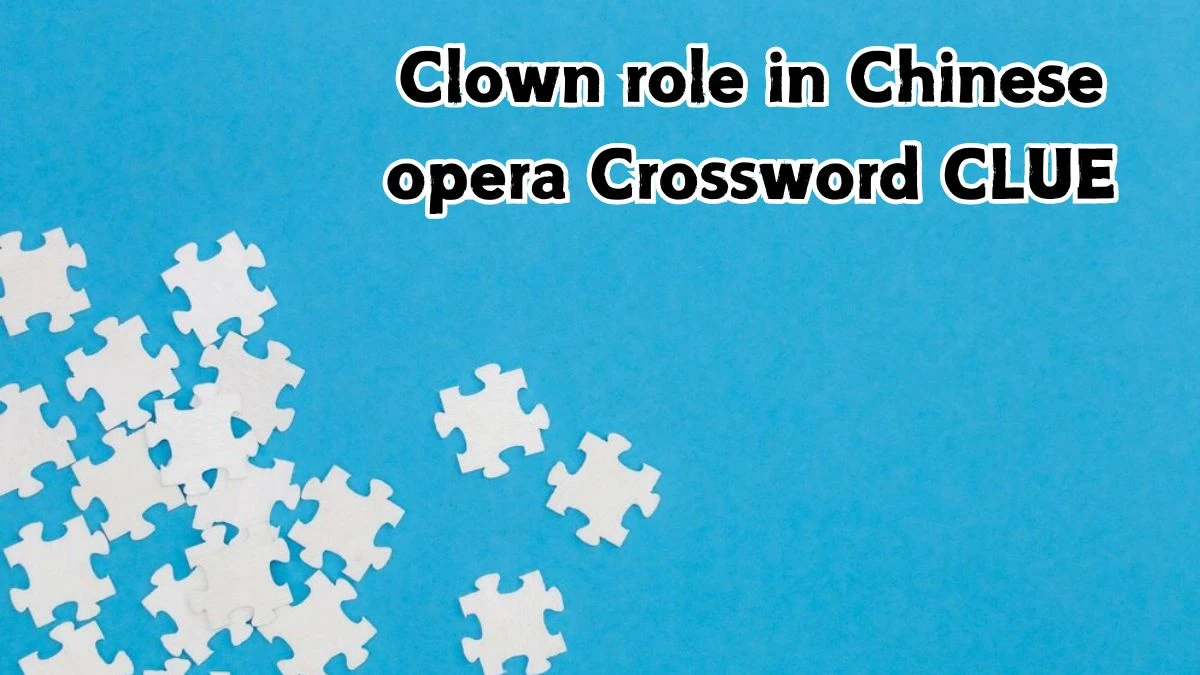 Clown role in Chinese opera NYT Crossword Clue Puzzle Answer from September 03, 2024