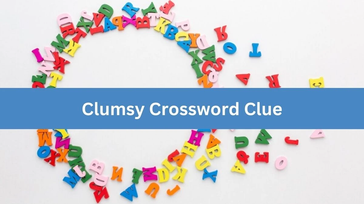 Clumsy 7 Letters Crossword Clue Puzzle Answer from September 13, 2024