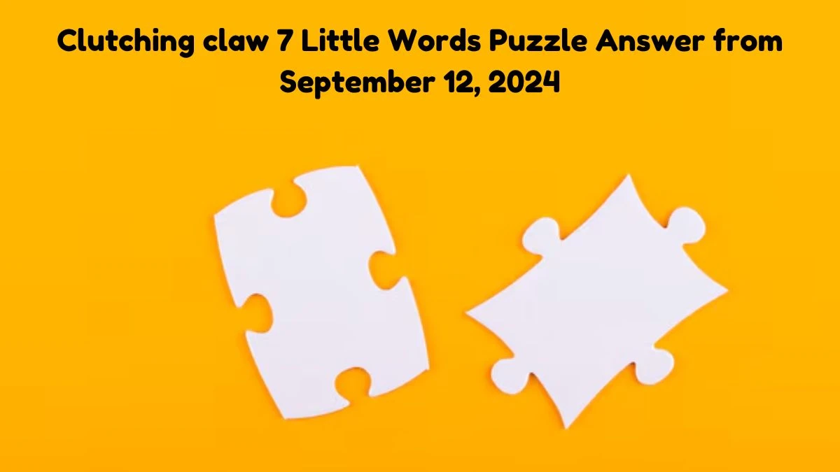 Clutching claw 7 Little Words Puzzle Answer from September 12, 2024