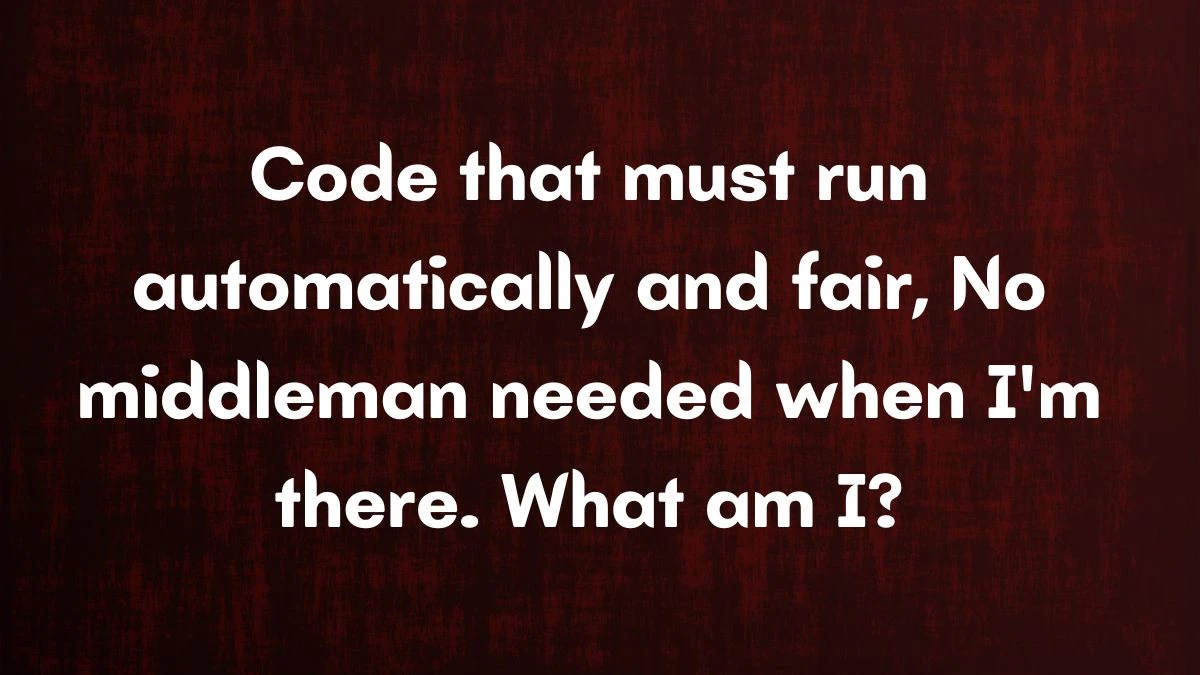 Code that must run automatically and fair, No middleman needed when I'm there. What am I? Musk X Empire Riddle of the Day 17 September 2024