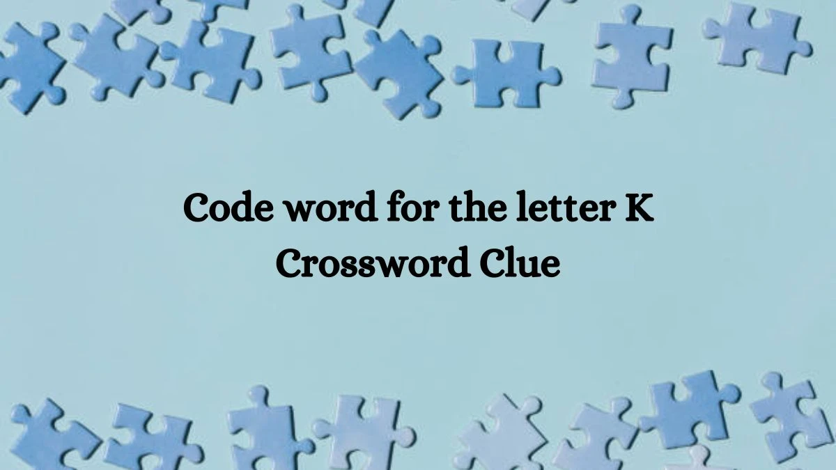 Code word for the letter K Irish Daily Mail Quick Crossword Clue Puzzle Answer from September 15, 2024