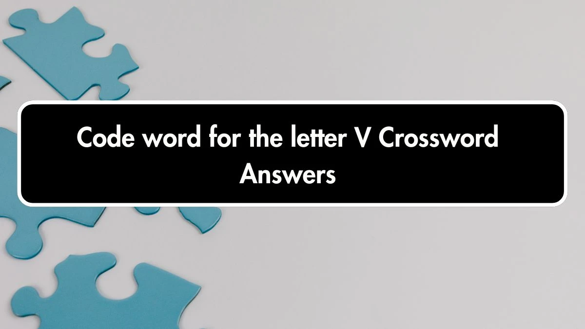 Code word for the letter V 6 Letters Crossword Clue Puzzle Answer from September 28, 2024