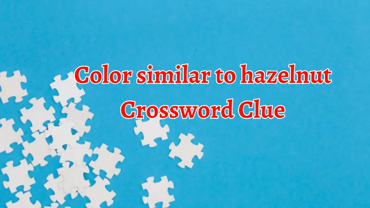 Color similar to hazelnut NYT Crossword Clue Puzzle Answer on September 18, 2024