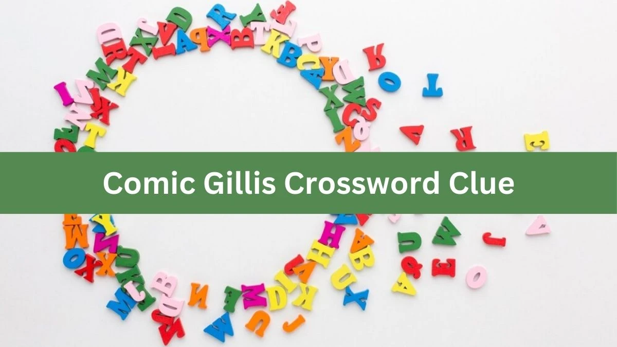 Comic Gillis NYT Crossword Clue Puzzle Answer on September 13, 2024