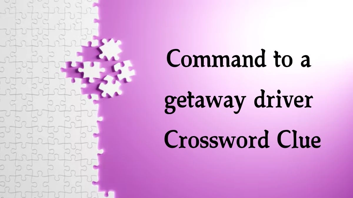 NYT Command to a getaway driver (8) Crossword Clue Puzzle Answer from September 26, 2024