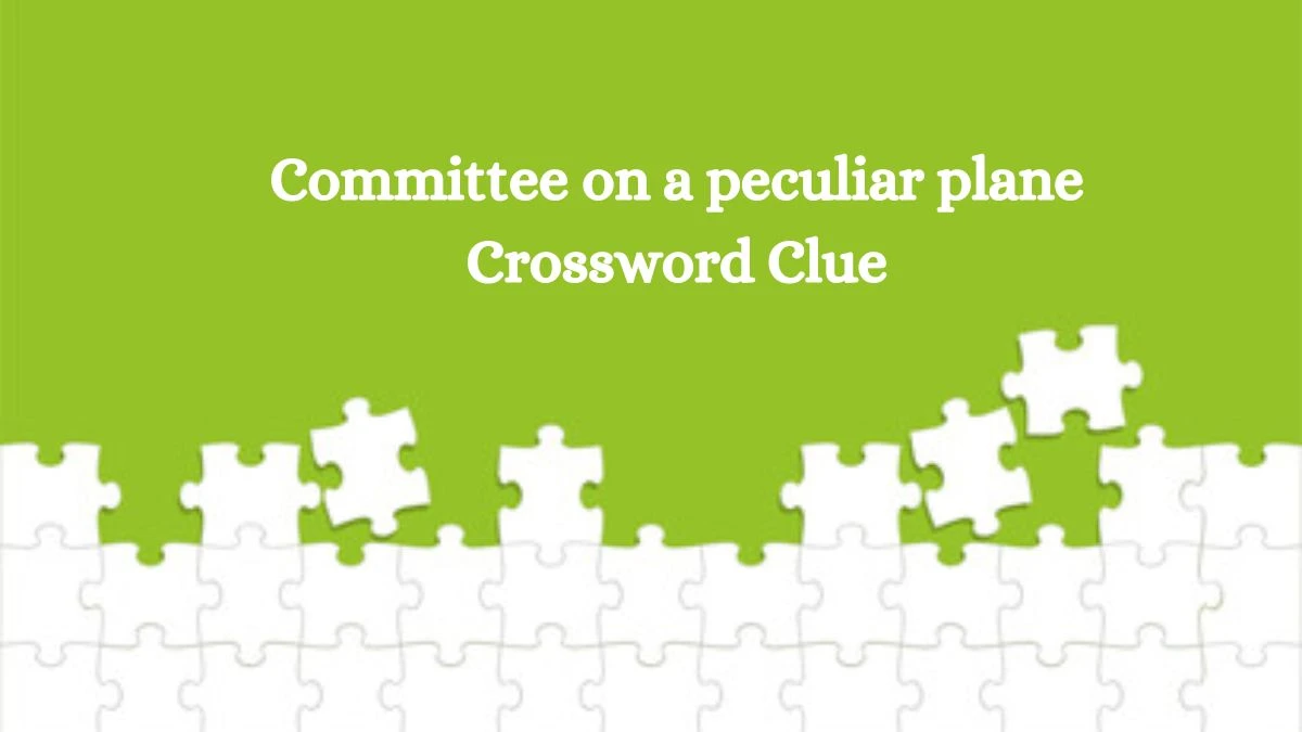 Committee on a peculiar plane Crossword Clue Puzzle Answer from September 26, 2024