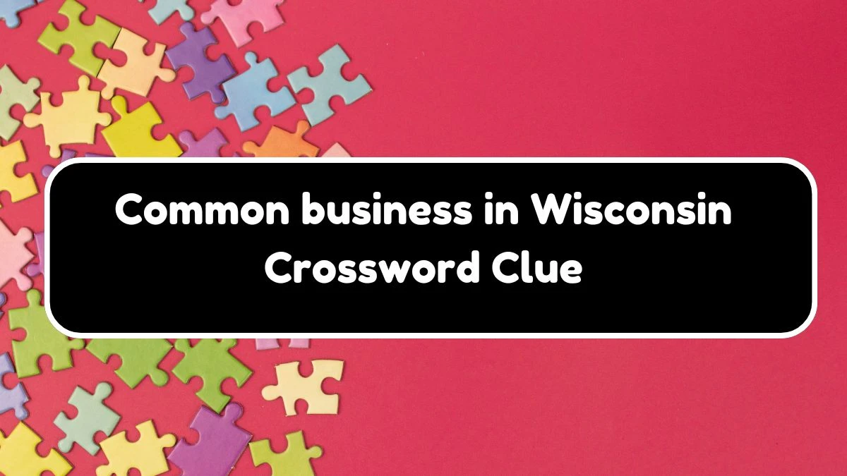 Common business in Wisconsin NYT Crossword Clue Puzzle Answer on September 27, 2024