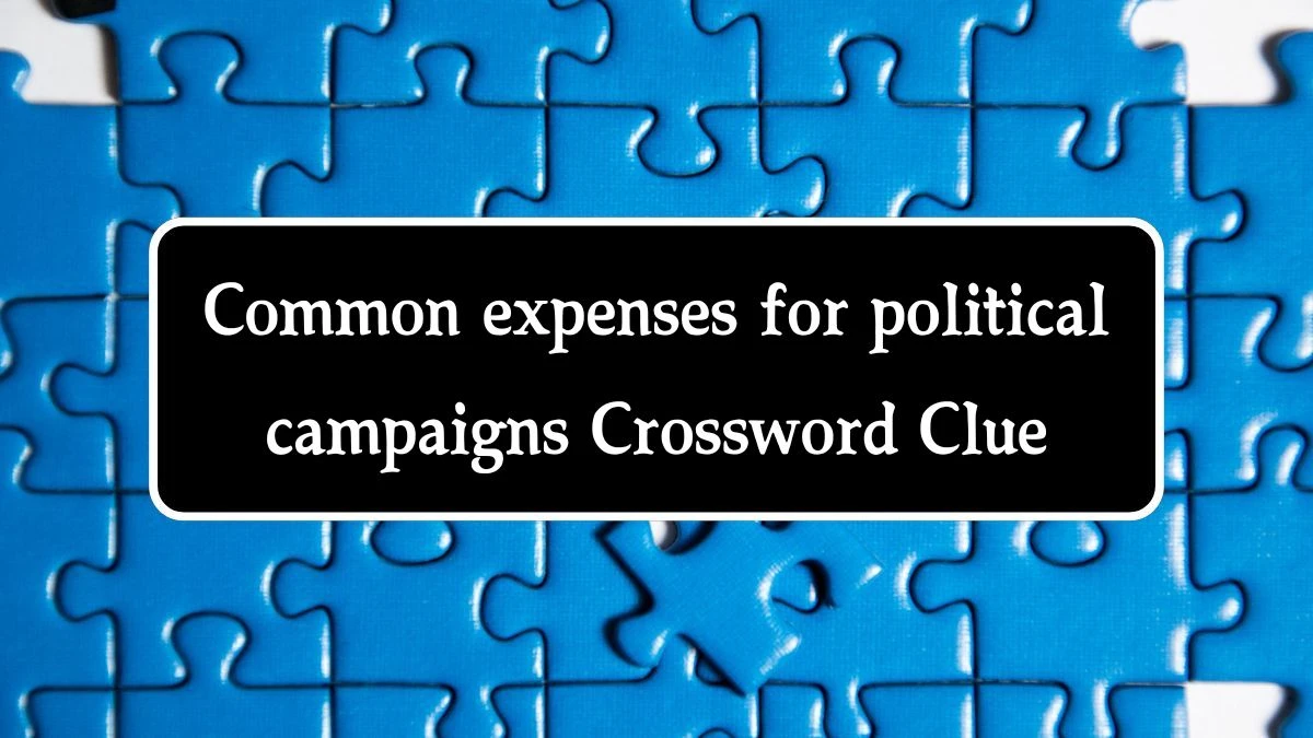 Common expenses for political campaigns NYT Crossword Clue Puzzle Answer from September 27, 2024