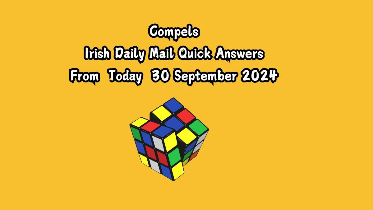 Irish Daily Mail Quick Compels 6 Letters Crossword Clue Puzzle Answers from October 01, 2024