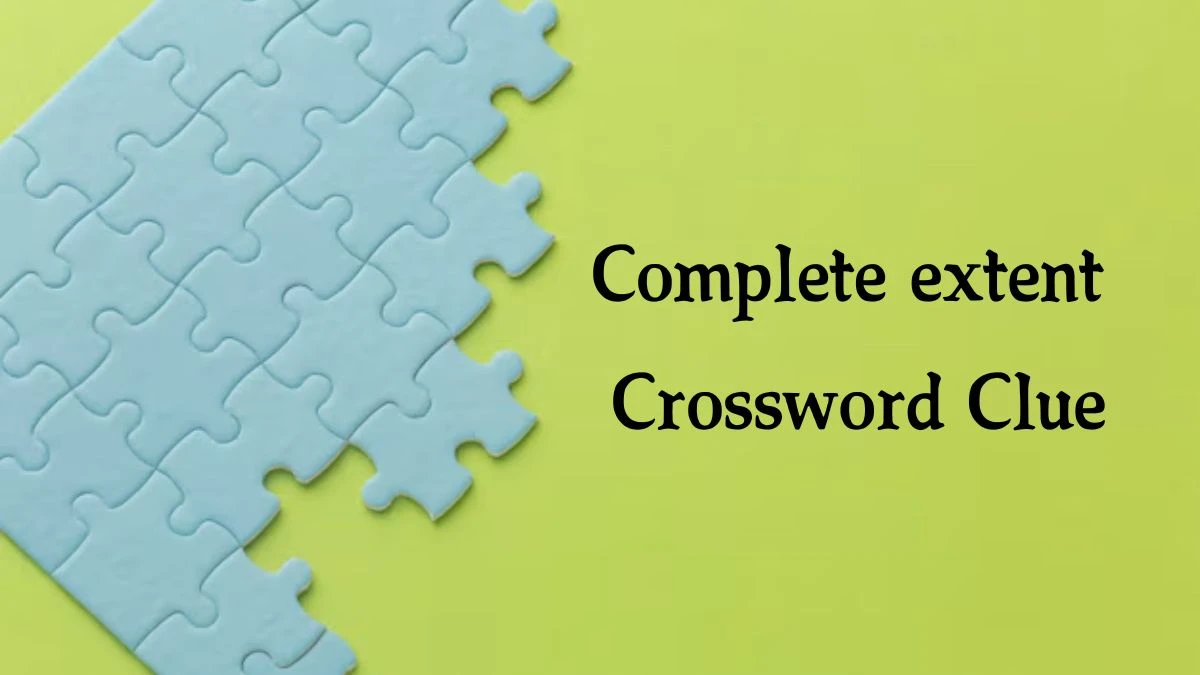 Complete extent 7 Little Words Puzzle Answer from September 24, 2024