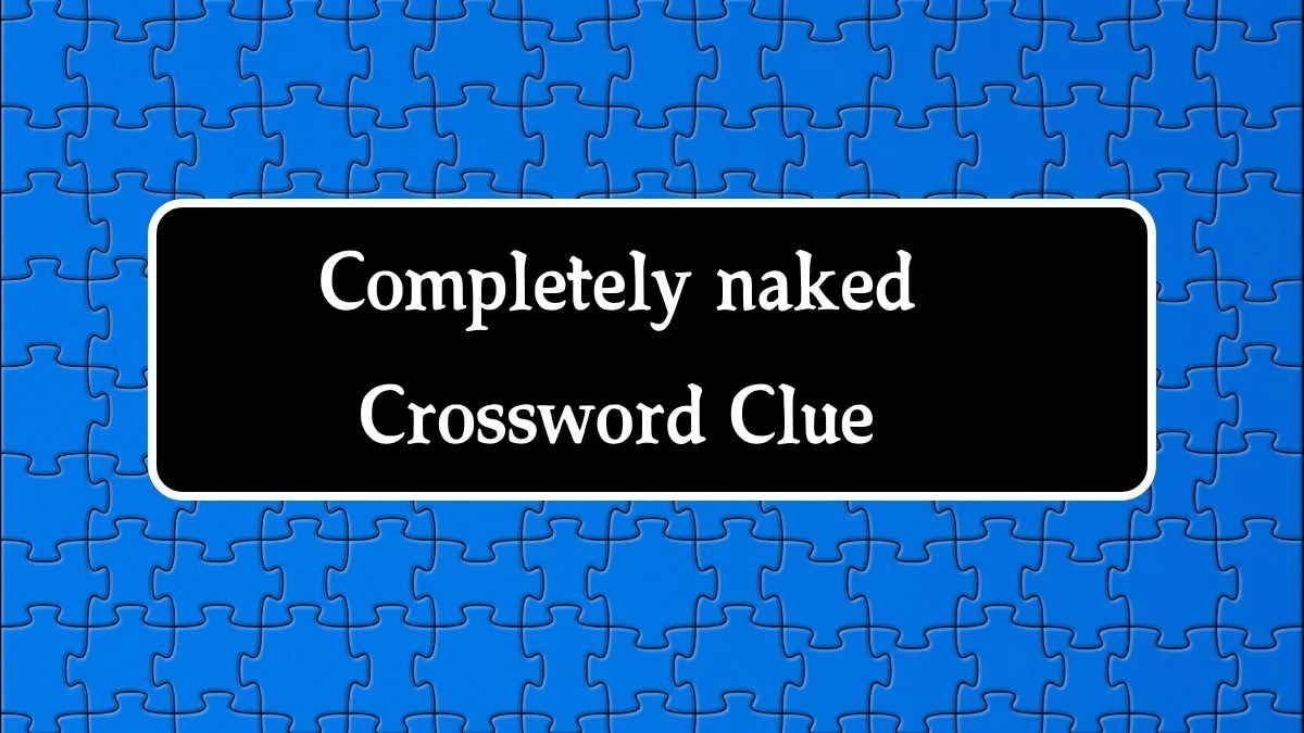 Completely naked Irish Daily Mail Quick Crossword Clue Puzzle Answer from September 24, 2024