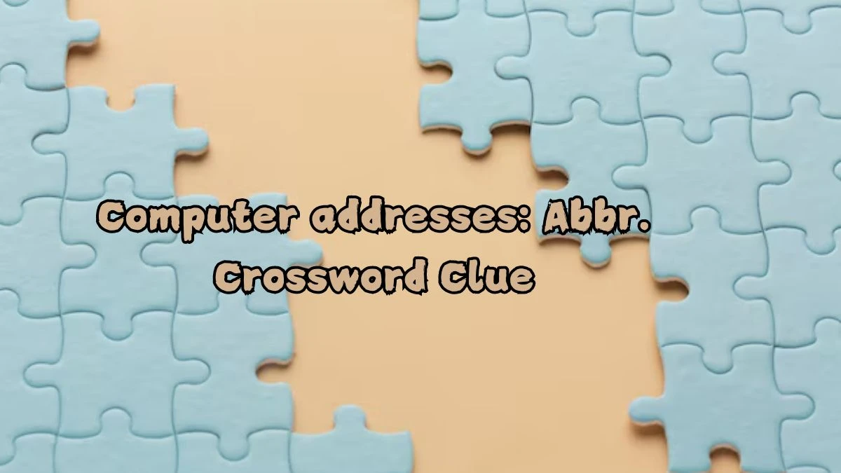 Computer addresses: Abbr. NYT Crossword Clue Puzzle Answer from September 04, 2024