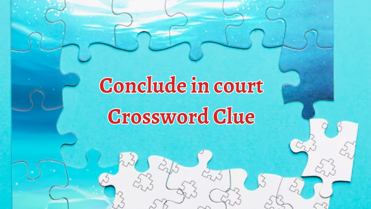 NYT Conclude in court Crossword Clue Puzzle Answer from September 04, 2024