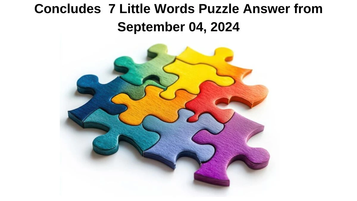 Concludes 7 Little Words Puzzle Answer from September 04, 2024