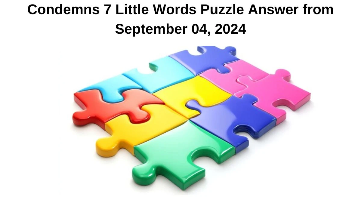 Condemns 7 Little Words Puzzle Answers from September 04, 2024