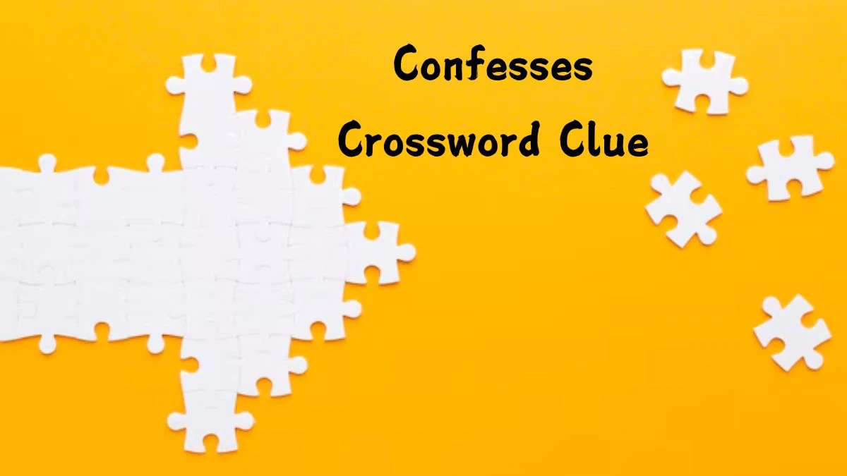 Confesses (4,2) 6 Letters Crossword Clue Puzzle Answer from September 09, 2024