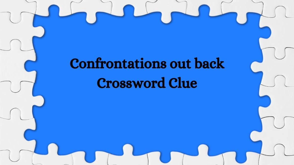 Confrontations out back Crossword Clue Puzzle Answer from September 15, 2024