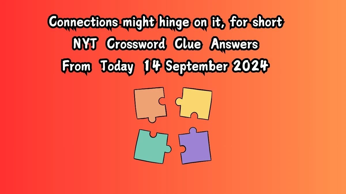 NYT Connections might hinge on it, for short Crossword Clue Puzzle Answer from September 14, 2024