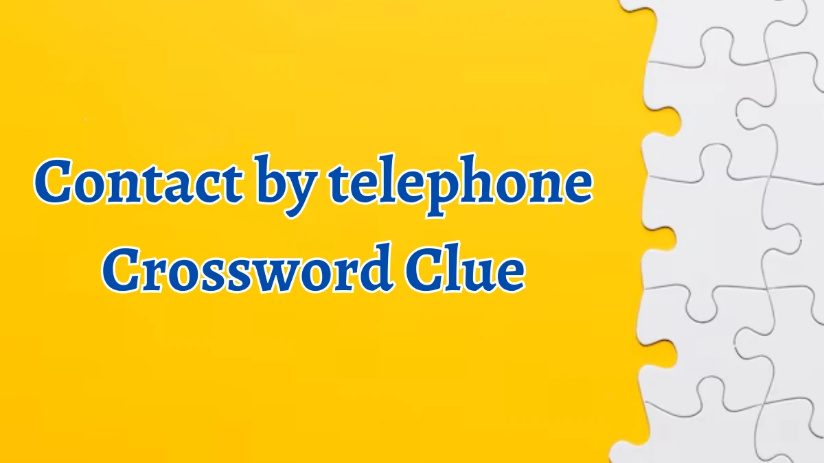 Contact by telephone Irish Daily Mail Quick Crossword Clue Puzzle Answer from September 22, 2024