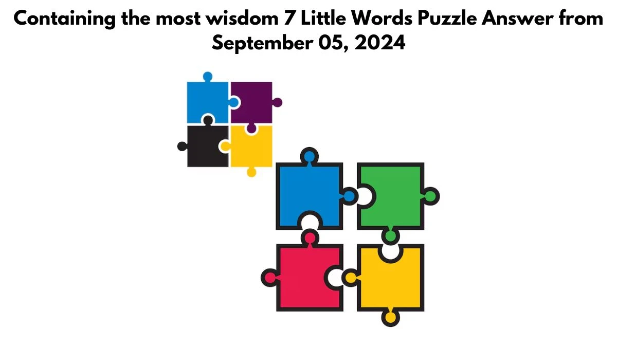 Containing the most wisdom 7 Little Words Puzzle Answer from September 05, 2024