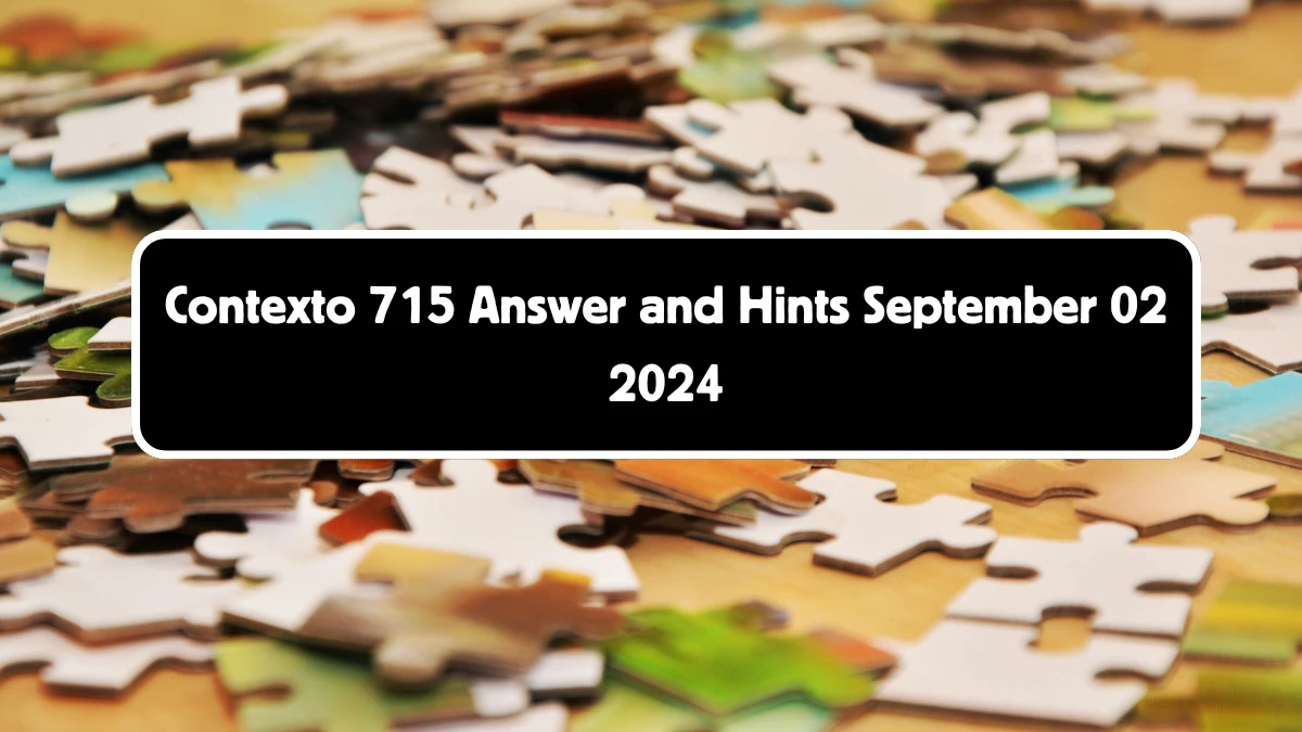 Contexto 715 Answer and Hints September 02 2024