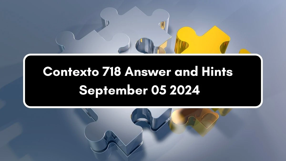 Contexto 718 Answer and Hints September 05 2024