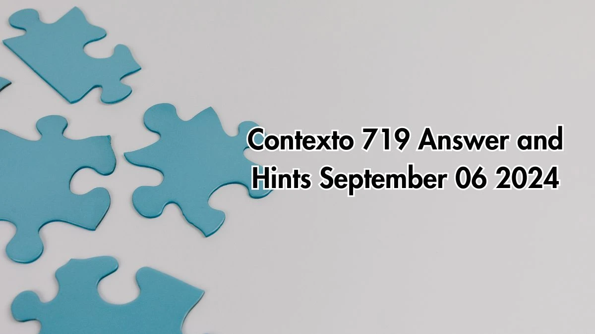 Contexto 719 Answer and Hints September 06 2024