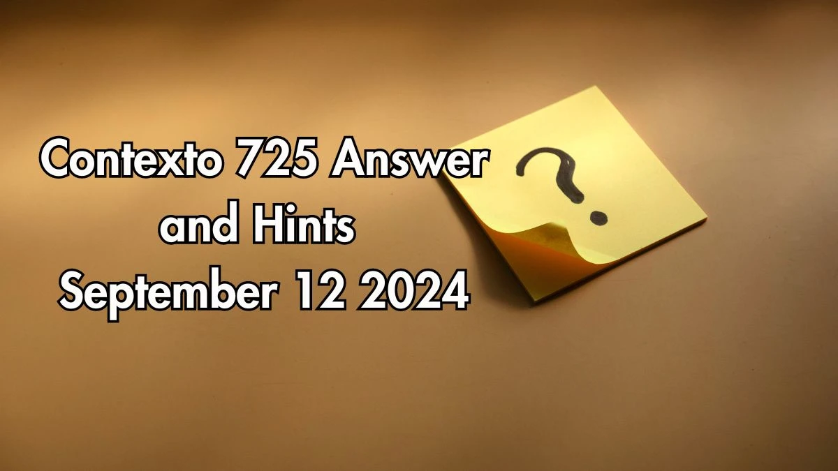 Contexto 725 Answer and Hints September 12 2024