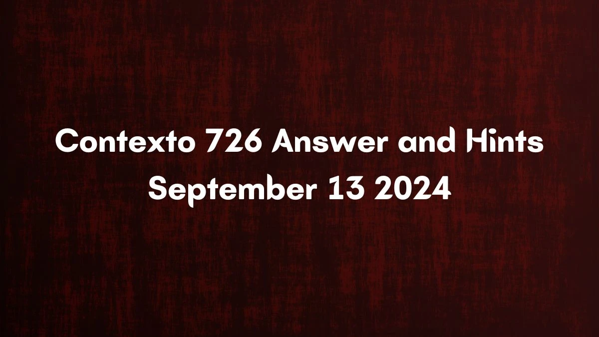 Contexto 726 Answer and Hints September 13 2024