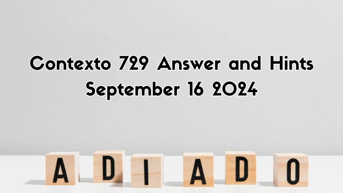 Contexto 729 Answer and Hints September 16 2024