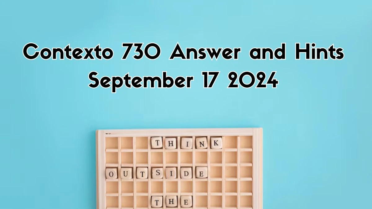 Contexto 730 Answer and Hints September 17 2024