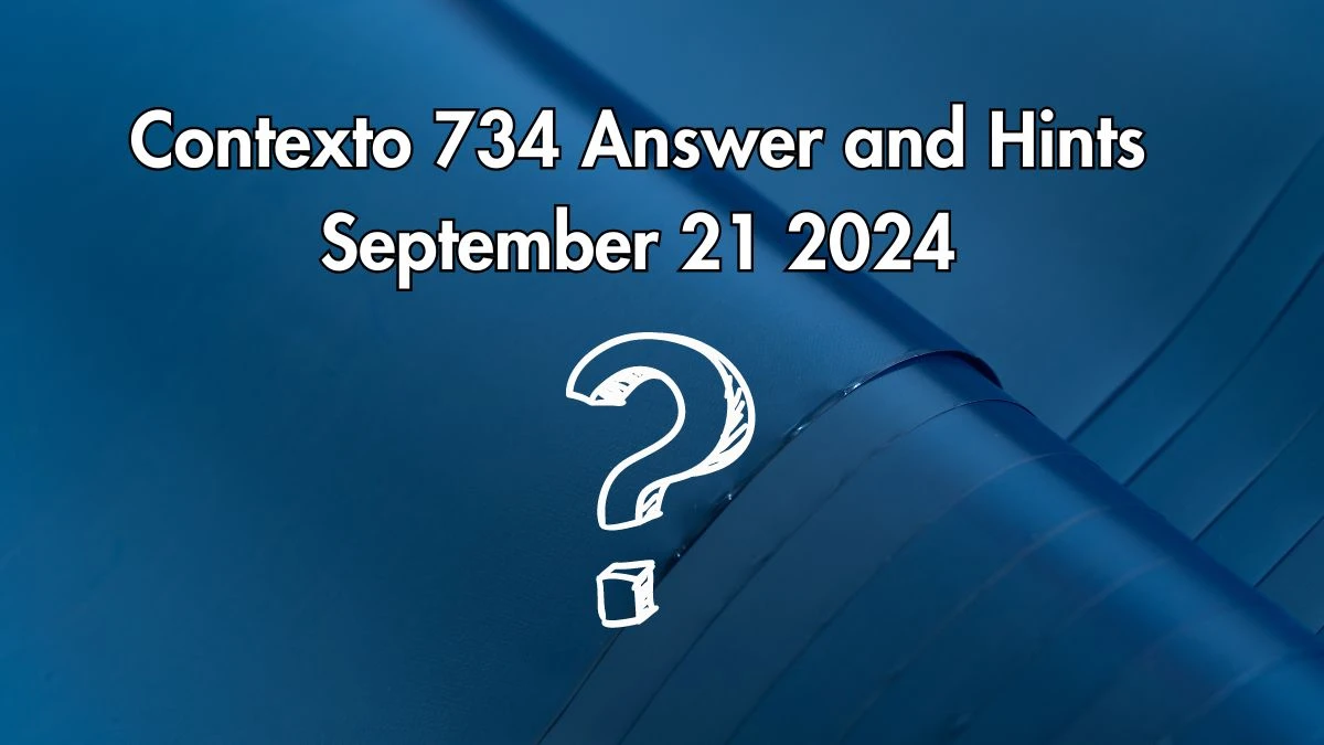 Contexto 734 Answer and Hints September 21 2024