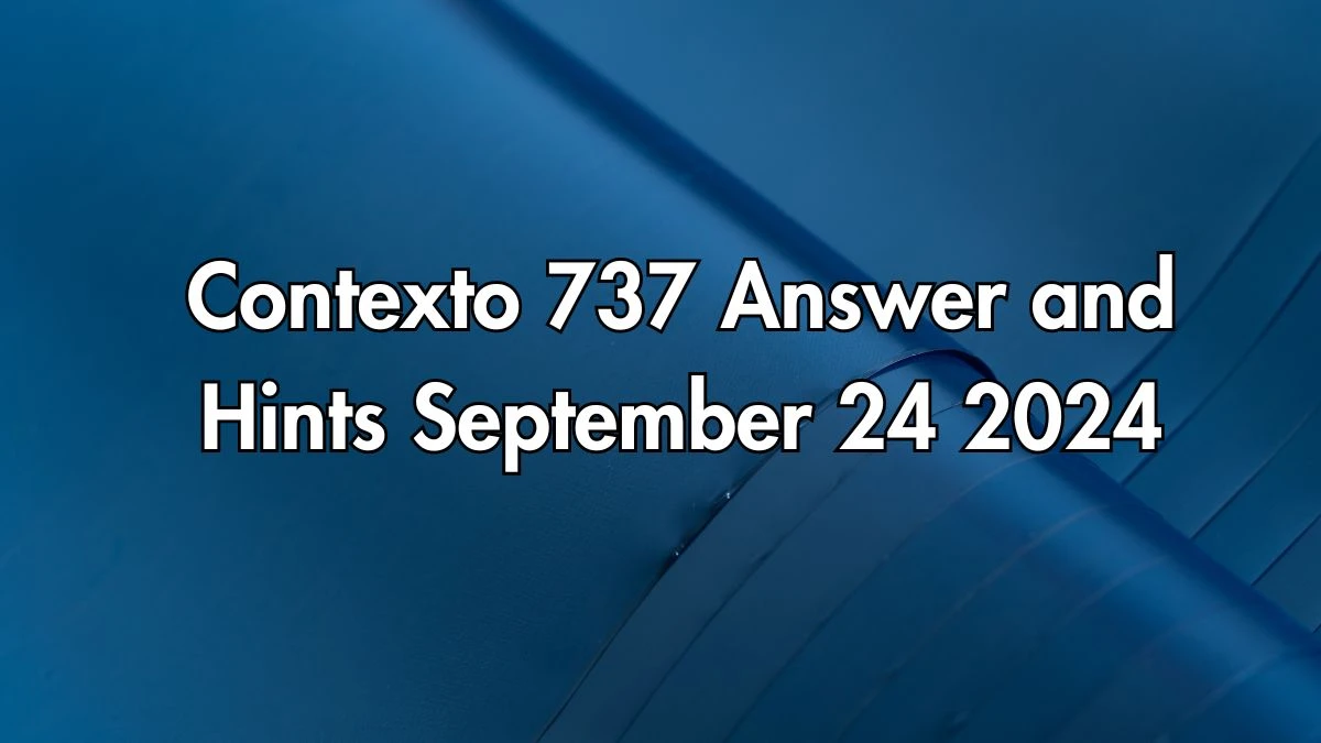 Contexto 737 Answer and Hints September 24 2024