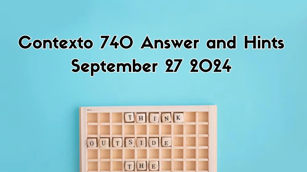 Contexto 740 Answer and Hints September 27 2024